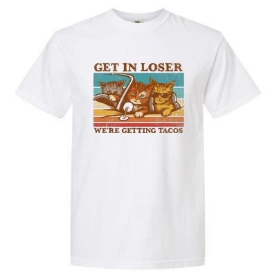 Get In Loser We're Getting Tacos Funny Retro Vintage Cool Cat Garment-Dyed Heavyweight T-Shirt