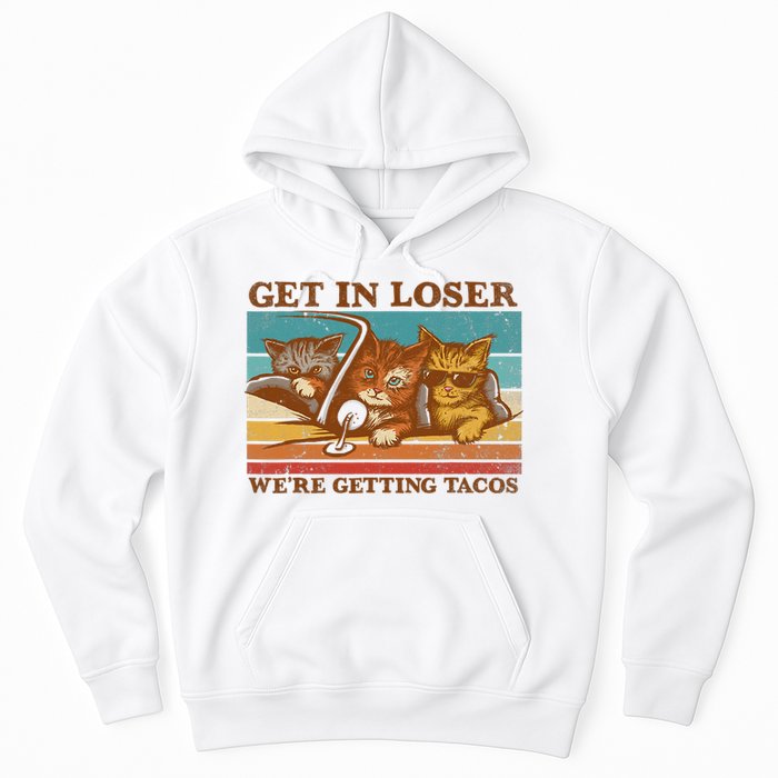 Get In Loser We're Getting Tacos Funny Retro Vintage Cool Cat Hoodie