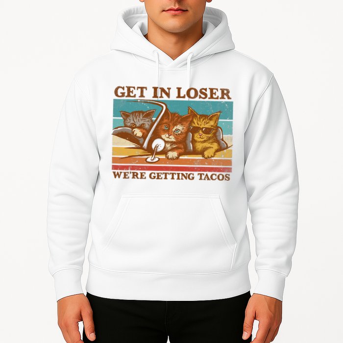 Get In Loser We're Getting Tacos Funny Retro Vintage Cool Cat Hoodie