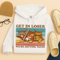 Get In Loser We're Getting Tacos Funny Retro Vintage Cool Cat Hoodie