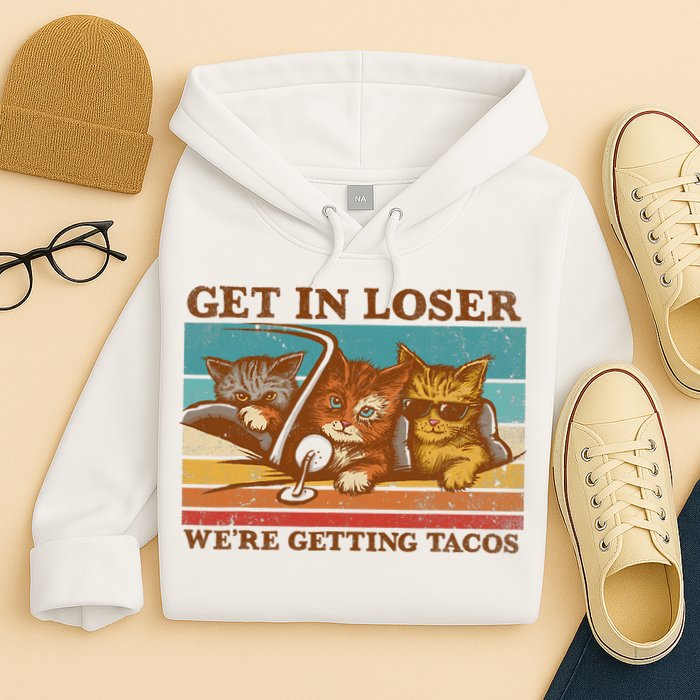 Get In Loser We're Getting Tacos Funny Retro Vintage Cool Cat Hoodie