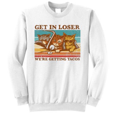 Get In Loser We're Getting Tacos Funny Retro Vintage Cool Cat Sweatshirt