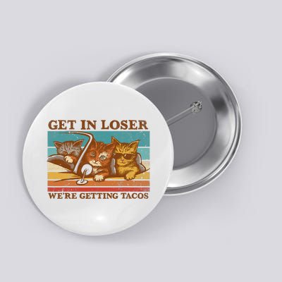 Get In Loser We're Getting Tacos Funny Retro Vintage Cool Cat Button