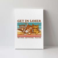 Get In Loser We're Getting Tacos Funny Retro Vintage Cool Cat Canvas