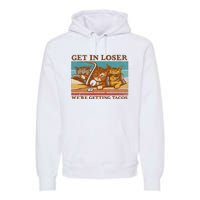 Get In Loser We're Getting Tacos Funny Retro Vintage Cool Cat Premium Hoodie