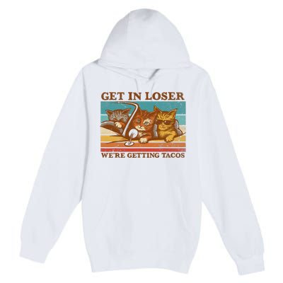 Get In Loser We're Getting Tacos Funny Retro Vintage Cool Cat Premium Pullover Hoodie