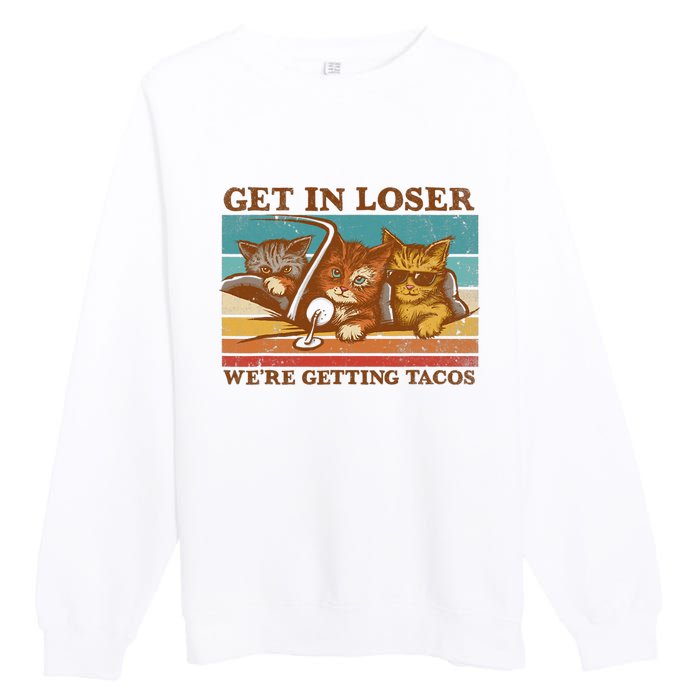 Get In Loser We're Getting Tacos Funny Retro Vintage Cool Cat Premium Crewneck Sweatshirt