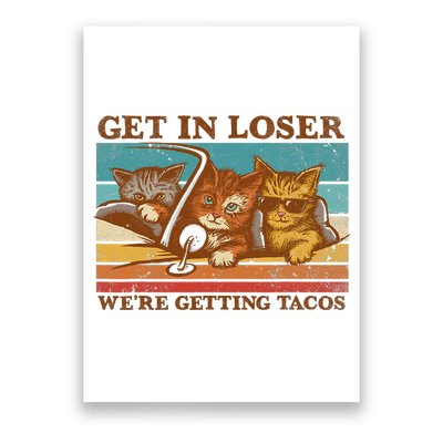 Get In Loser We're Getting Tacos Funny Retro Vintage Cool Cat Poster