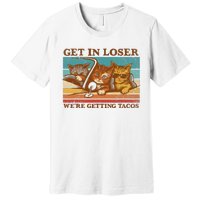 Get In Loser We're Getting Tacos Funny Retro Vintage Cool Cat Premium T-Shirt