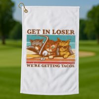 Get In Loser We're Getting Tacos Funny Retro Vintage Cool Cat Golf Towel