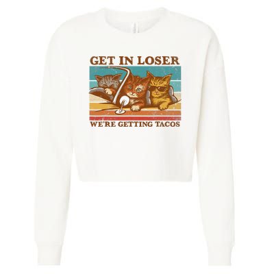 Get In Loser We're Getting Tacos Funny Retro Vintage Cool Cat Cropped Pullover Crew