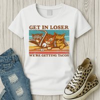 Get In Loser We're Getting Tacos Funny Retro Vintage Cool Cat Womens T-Shirt