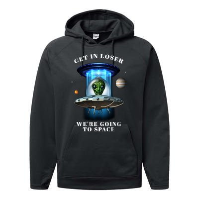 Get In Loser Funny Alien Going To Space Performance Fleece Hoodie