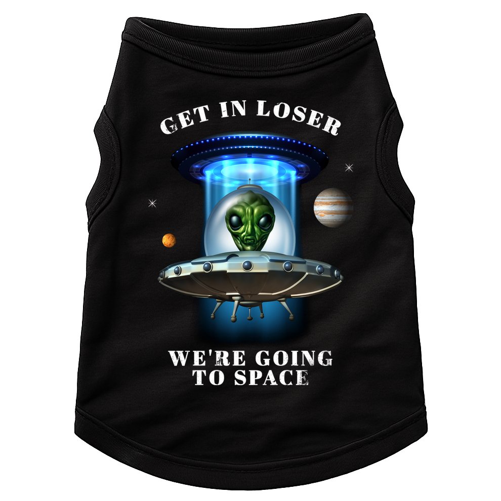 Get In Loser Funny Alien Going To Space Doggie Tank