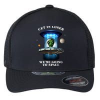 Get In Loser Funny Alien Going To Space Flexfit Unipanel Trucker Cap