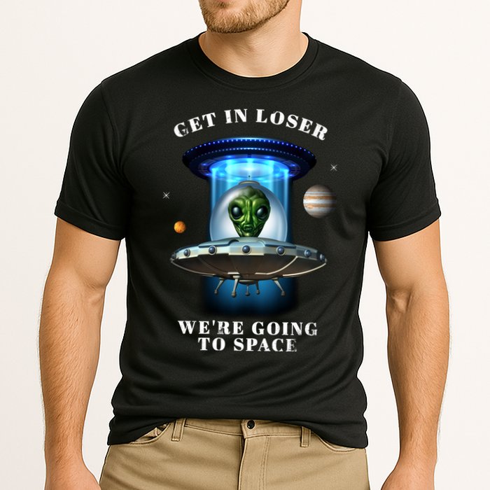Get In Loser Funny Alien Going To Space Performance Shirt
