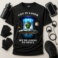 Get In Loser Funny Alien Going To Space Performance Shirt