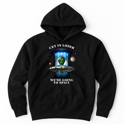 Get In Loser Funny Alien Going To Space Hoodie