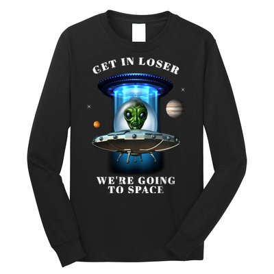 Get In Loser Funny Alien Going To Space Long Sleeve Shirt