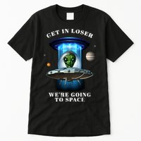 Get In Loser Funny Alien Going To Space Tall T-Shirt