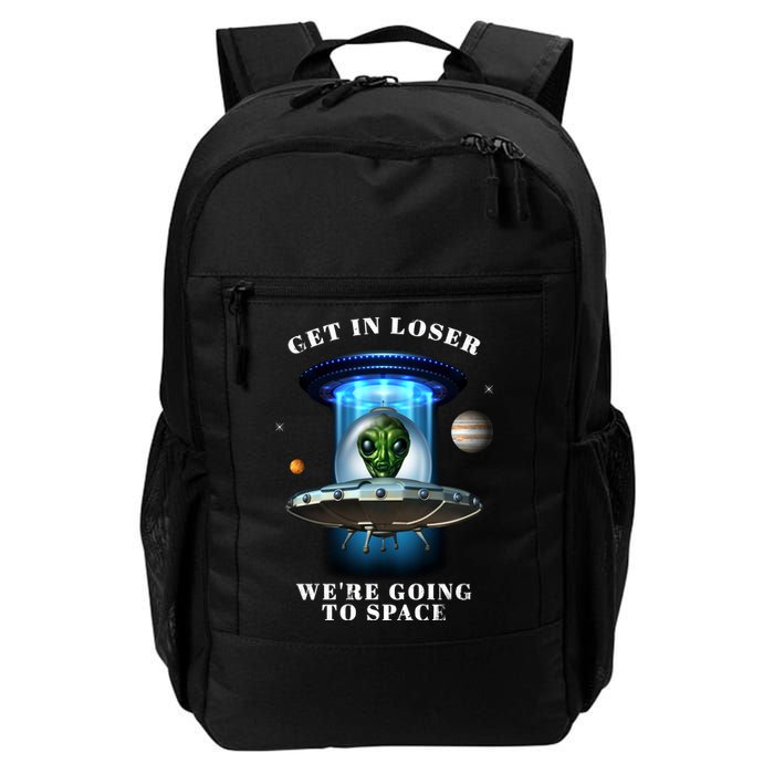 Get In Loser Funny Alien Going To Space Backpack