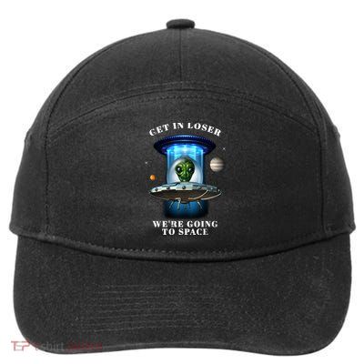 Get In Loser Funny Alien Going To Space 7-Panel Snapback Hat