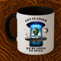 Get In Loser Funny Alien Going To Space Mug