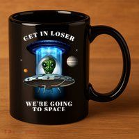Get In Loser Funny Alien Going To Space 11oz C Handle Ceramic Mug