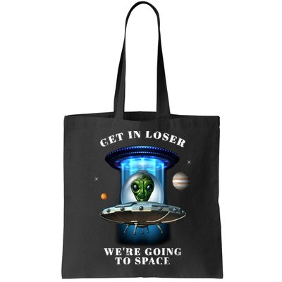 Get In Loser Funny Alien Going To Space Bag