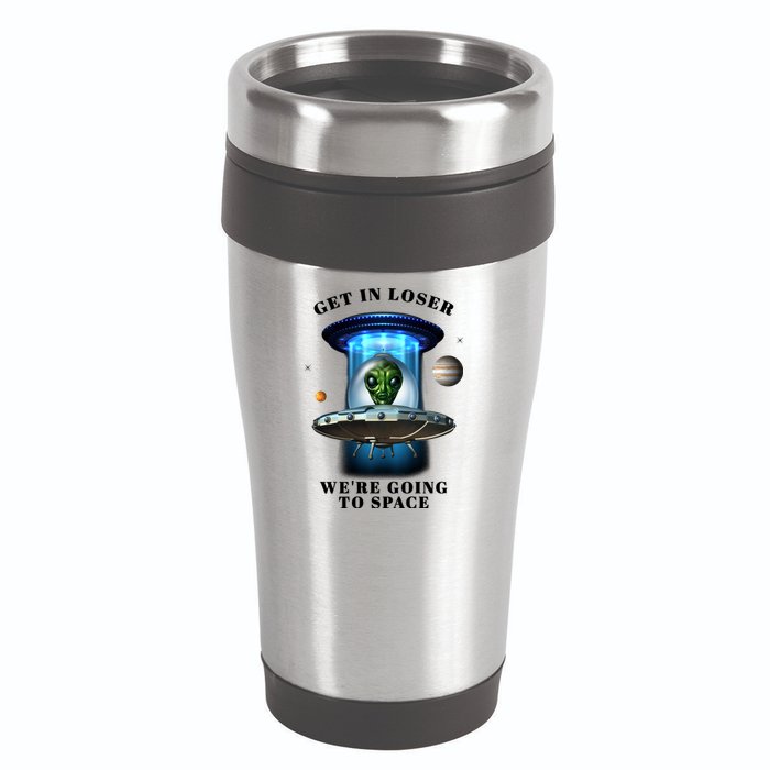 Get In Loser Funny Alien Going To Space 16oz Travel Tumbler