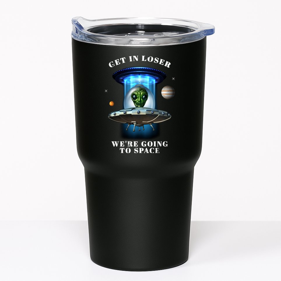 Get In Loser Funny Alien Going To Space Tumbler