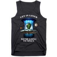 Get In Loser Funny Alien Going To Space Tank Top