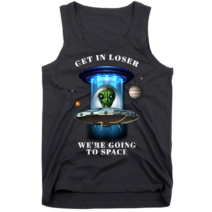 Get In Loser Funny Alien Going To Space Tank Top