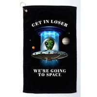Get In Loser Funny Alien Going To Space Golf Towel