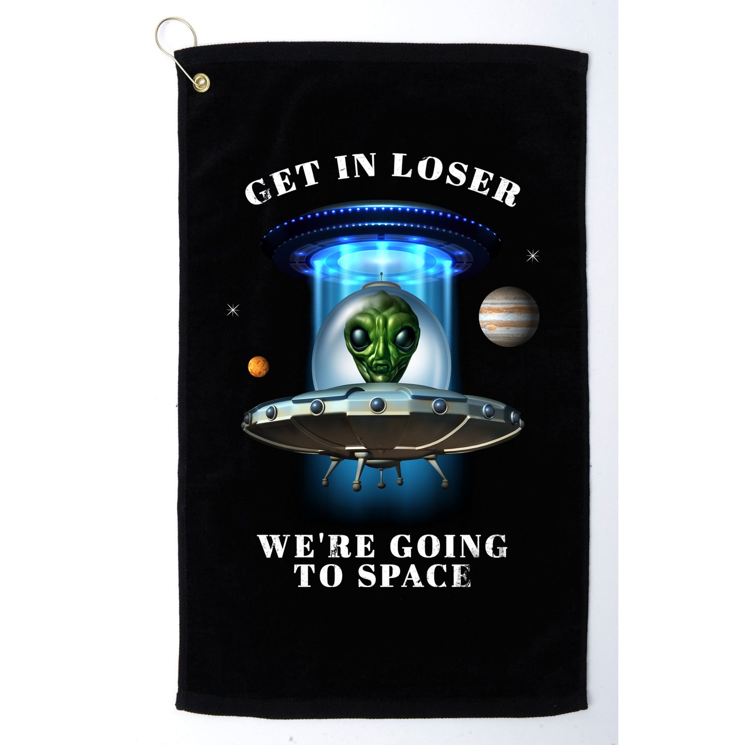 Get In Loser Funny Alien Going To Space Golf Towel