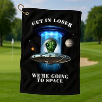 Get In Loser Funny Alien Going To Space Golf Towel