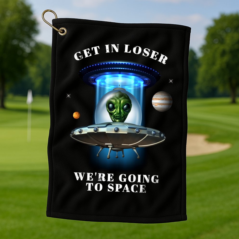 Get In Loser Funny Alien Going To Space Golf Towel