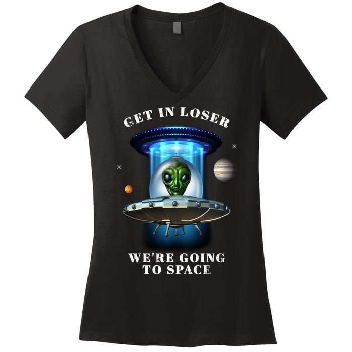 Get In Loser Funny Alien Going To Space Women's V-Neck T-Shirt