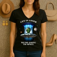 Get In Loser Funny Alien Going To Space Women's V-Neck T-Shirt