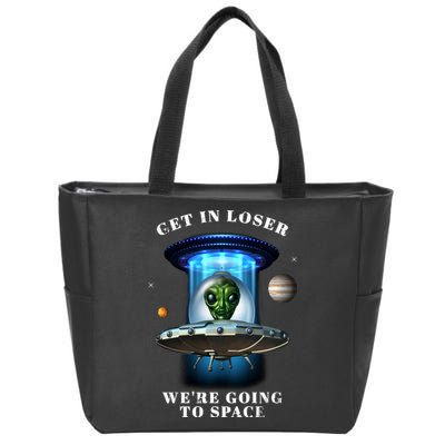 Get In Loser Funny Alien Going To Space Zip Tote Bag