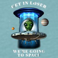Get In Loser Funny Alien Going To Space Sueded Cloud Jersey T-Shirt