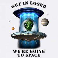 Get In Loser Funny Alien Going To Space Garment-Dyed Sweatshirt
