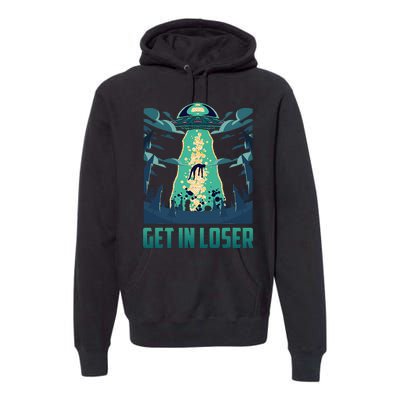 Get In Loser Funny Ufo Alien Premium Hoodie