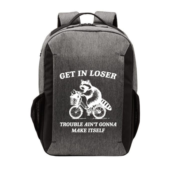 Get In Loser Trouble AinT Gonna Make Itself Vector Backpack