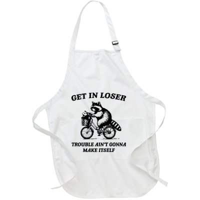 Get In Loser Trouble AinT Gonna Make Itself Full-Length Apron With Pockets