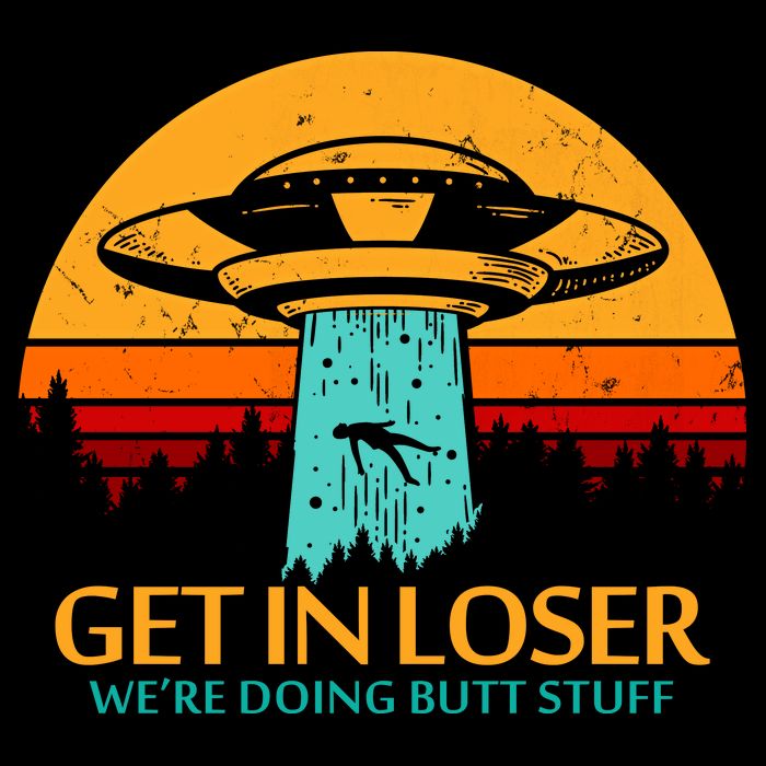 Get In Loser We're Doing Butt Stuff Toddler T-Shirt