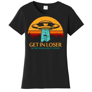 Get In Loser We're Doing Butt Stuff Women's T-Shirt