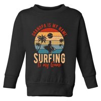 Grandpa Is My Name Surfing Is My Game Toddler Sweatshirt