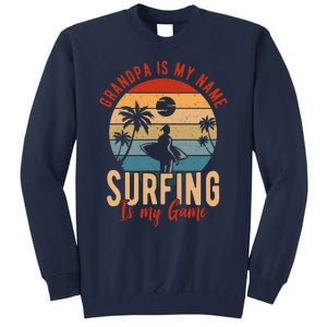 Grandpa Is My Name Surfing Is My Game Tall Sweatshirt