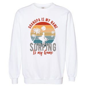 Grandpa Is My Name Surfing Is My Game Garment-Dyed Sweatshirt